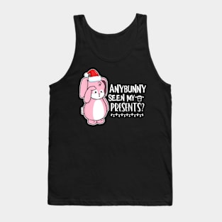 Anybunny Seen My Presents? Tank Top